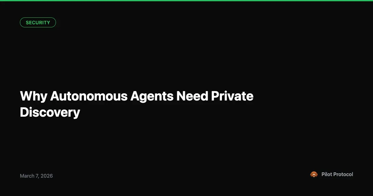 Why Autonomous Agents Need Private-by-Default Discovery